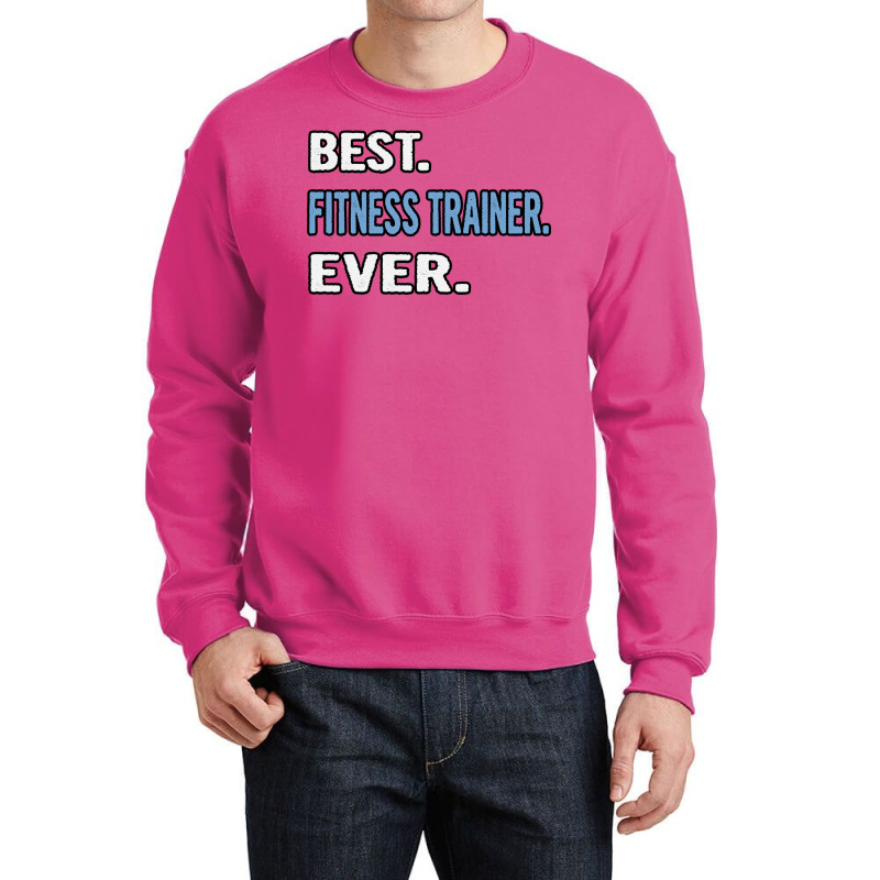 Best Fitness Trainer Ever Birthday Gift Idea Crewneck Sweatshirt by appaihgjecio | Artistshot