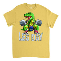 Leg Day Squat Trex Weight Lifter Barbell Gym Train Classic T-shirt | Artistshot