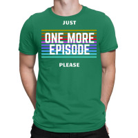 Just One More Episode Please   Only For Film Lover T-shirt | Artistshot