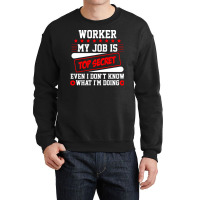 Worker My Job Is Top Secret Even I Dont Know What Crewneck Sweatshirt | Artistshot