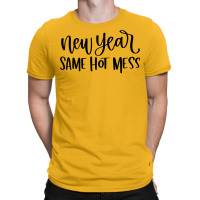 New Year Same Hot Mess1 T-shirt | Artistshot