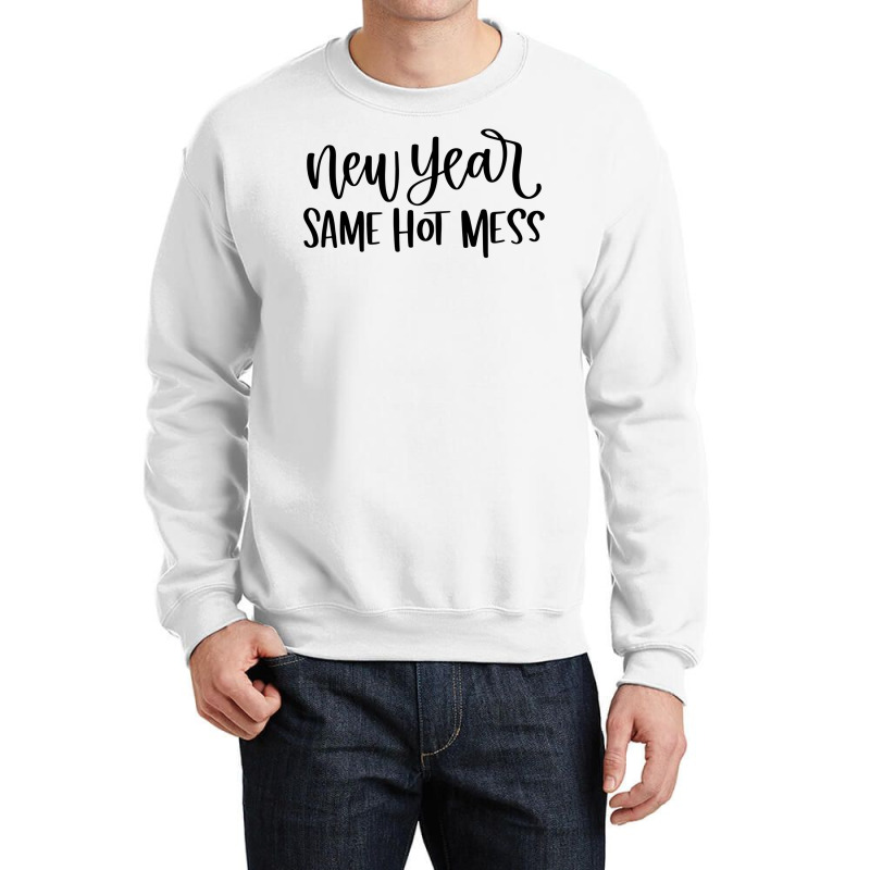 New Year Same Hot Mess1 Crewneck Sweatshirt by dapoteequeen0 | Artistshot