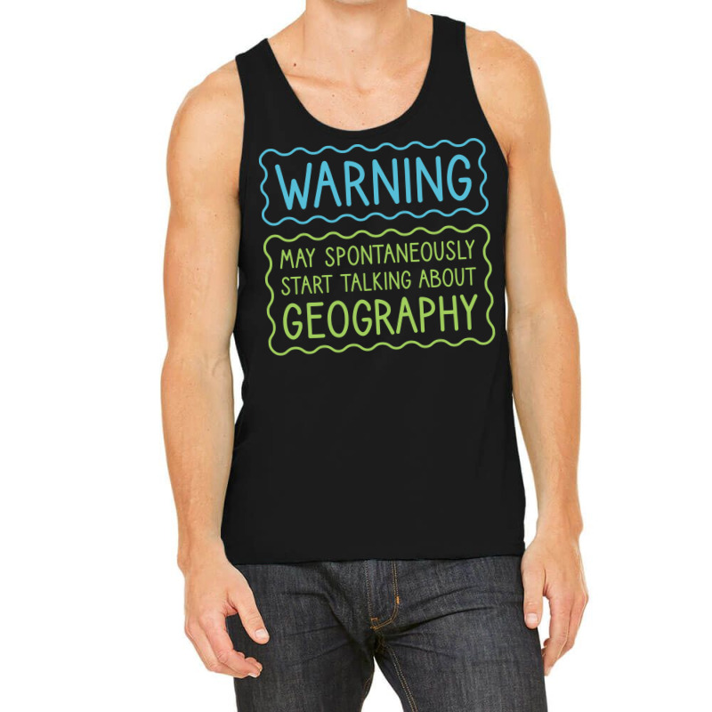 Warning May Spontaneously Start Talking About Geog Tank Top | Artistshot