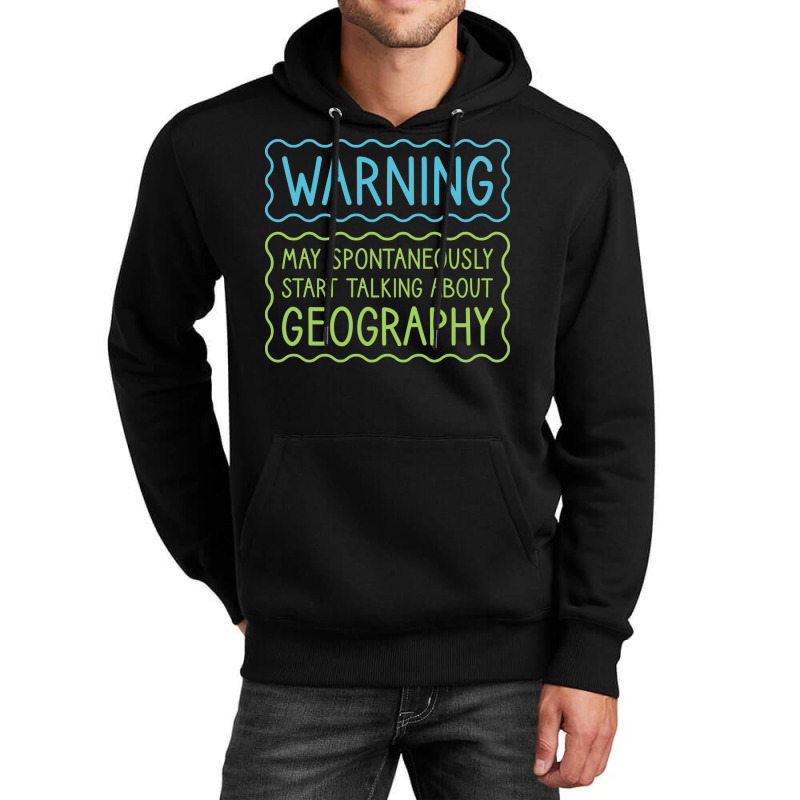 Warning May Spontaneously Start Talking About Geog Unisex Hoodie | Artistshot