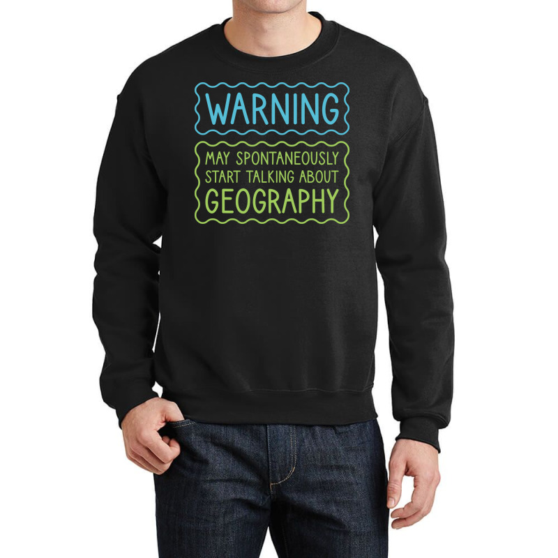 Warning May Spontaneously Start Talking About Geog Crewneck Sweatshirt | Artistshot