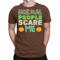 Halloween Costume Normal People Scare Me Pumpkin C T-shirt | Artistshot