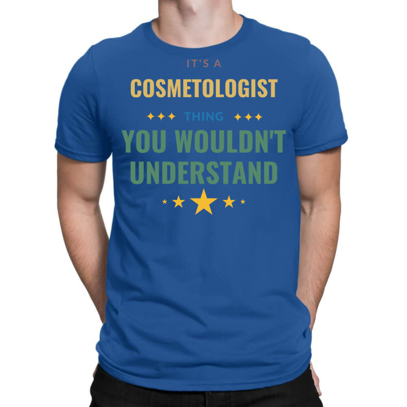 Its A Cosmetologist Thing You Wouldnt Understand T T-shirt | Artistshot