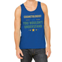 Its A Cosmetologist Thing You Wouldnt Understand T Tank Top | Artistshot