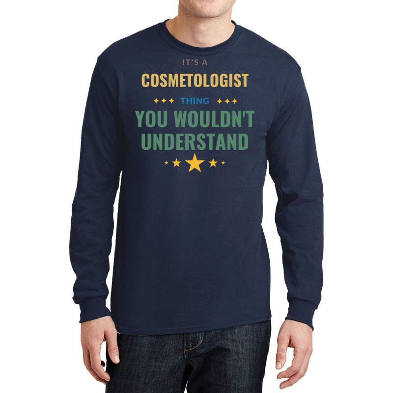 Its A Cosmetologist Thing You Wouldnt Understand T Long Sleeve Shirts | Artistshot