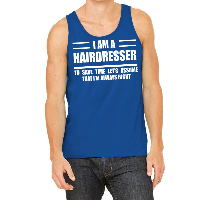 Im A Hairdresser To Save Time Just Assume That Im Tank Top | Artistshot