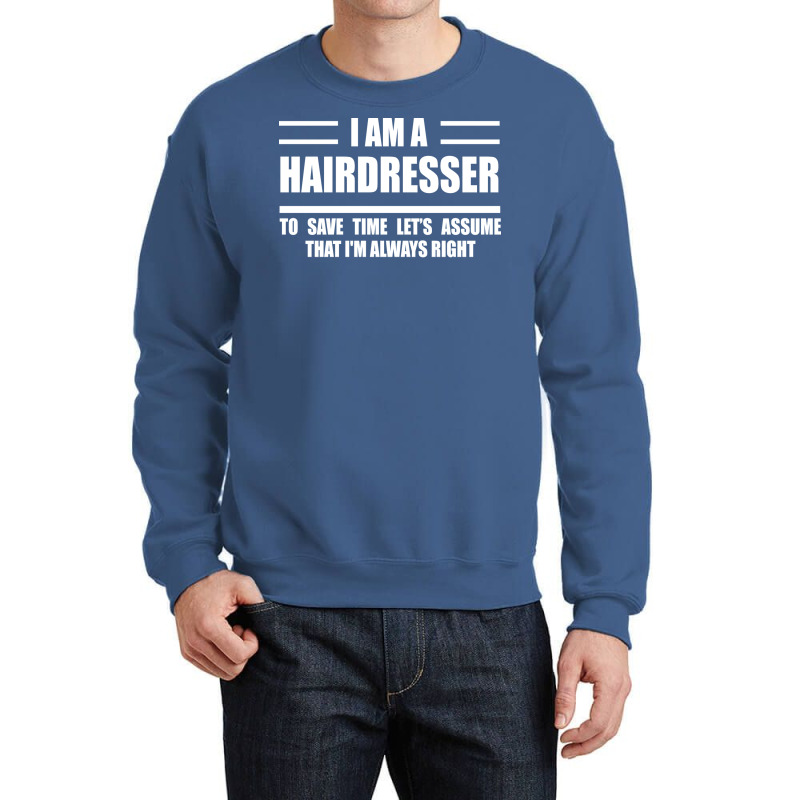 Im A Hairdresser To Save Time Just Assume That Im Crewneck Sweatshirt | Artistshot