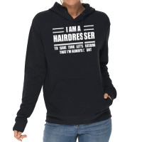 Im A Hairdresser To Save Time Just Assume That Im Lightweight Hoodie | Artistshot