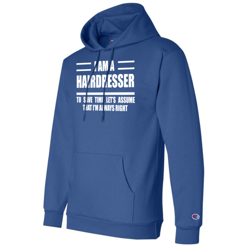 Im A Hairdresser To Save Time Just Assume That Im Champion Hoodie | Artistshot