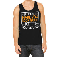 If I Cant Make You Look Good Youre Ugly Blue (1) Tank Top | Artistshot