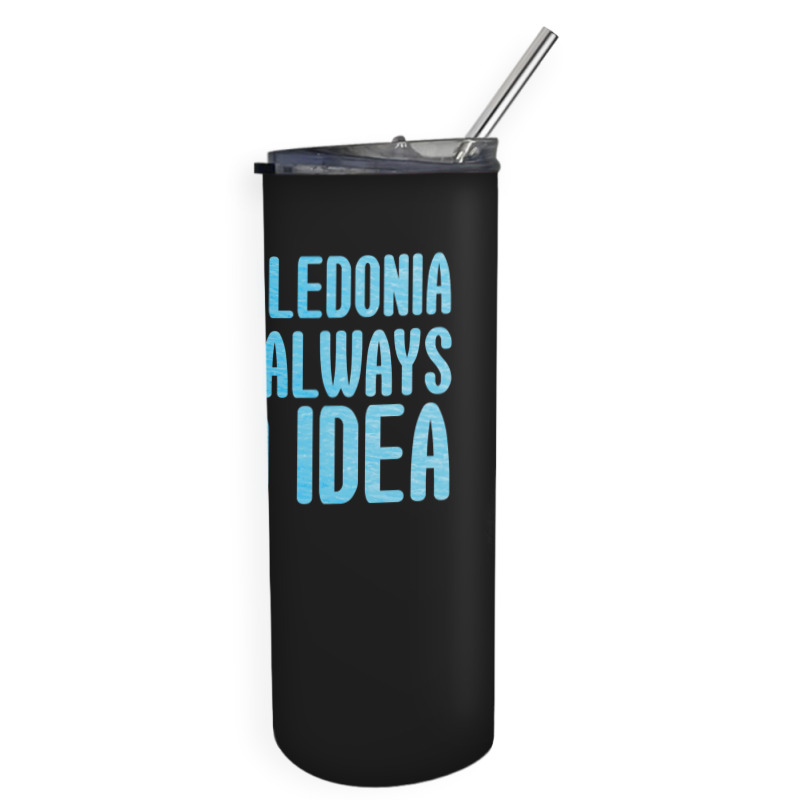 New Caledonia Is The Always Good Idea Skinny Tumbler | Artistshot