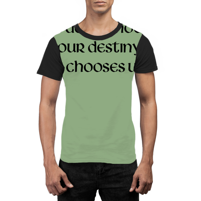 We Don't Choose Our Destiny Graphic T-shirt | Artistshot