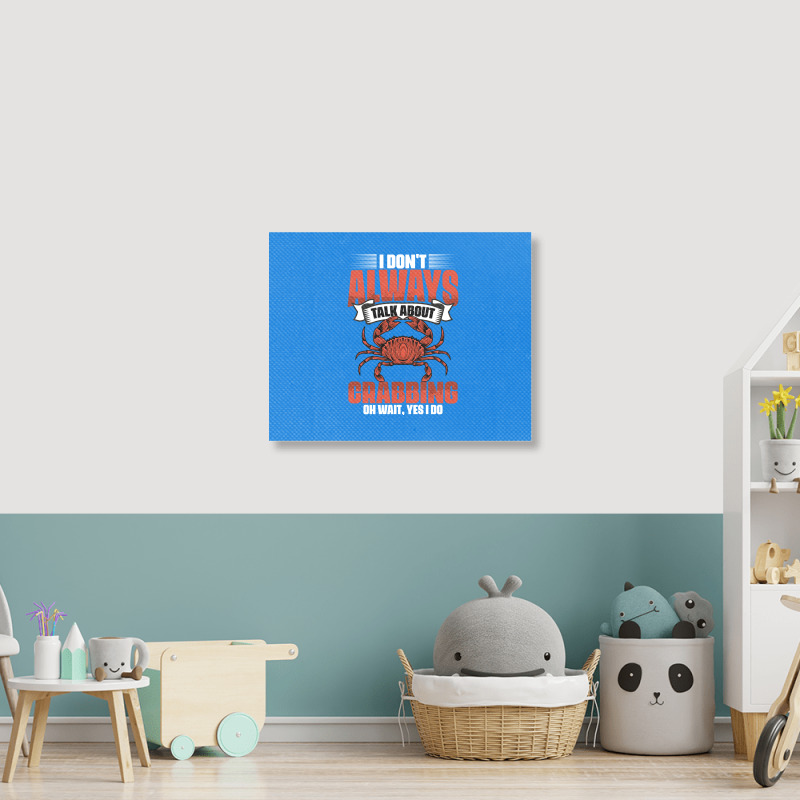 I Dont Always Talk About Funny Crabbing For Crab F Landscape Canvas Print | Artistshot