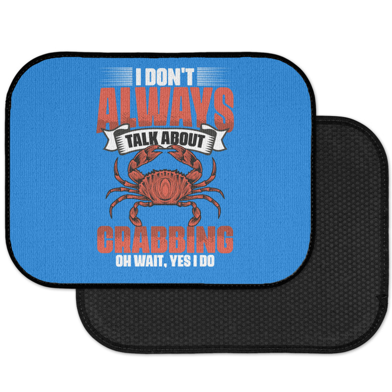 I Dont Always Talk About Funny Crabbing For Crab F Rear Car Mat | Artistshot