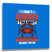 I Dont Always Talk About Funny Crabbing For Crab F Metal Print Square | Artistshot