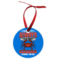 I Dont Always Talk About Funny Crabbing For Crab F Ornament | Artistshot