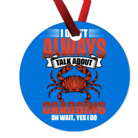 I Dont Always Talk About Funny Crabbing For Crab F Ornament | Artistshot