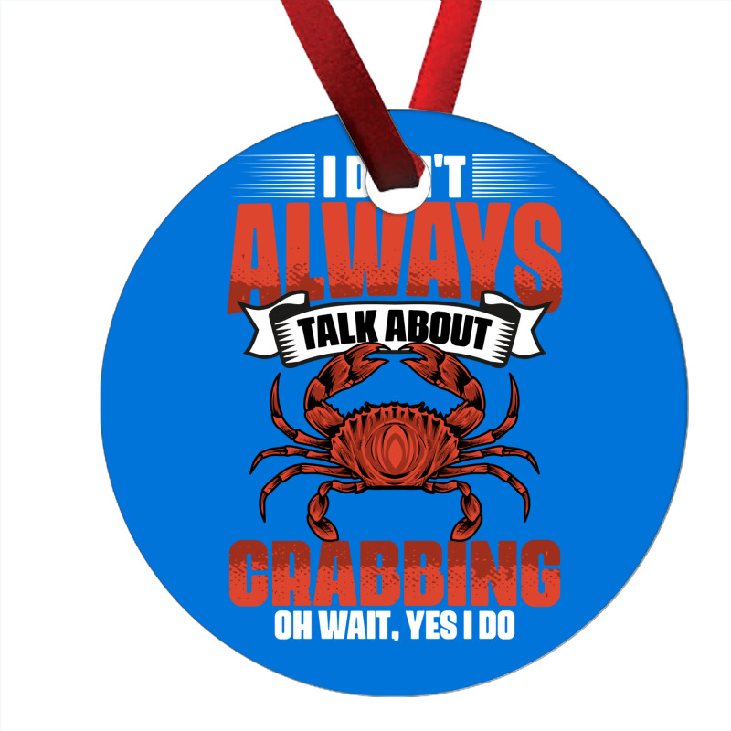 I Dont Always Talk About Funny Crabbing For Crab F Ornament | Artistshot