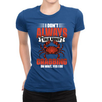 I Dont Always Talk About Funny Crabbing For Crab F Ladies Fitted T-shirt | Artistshot