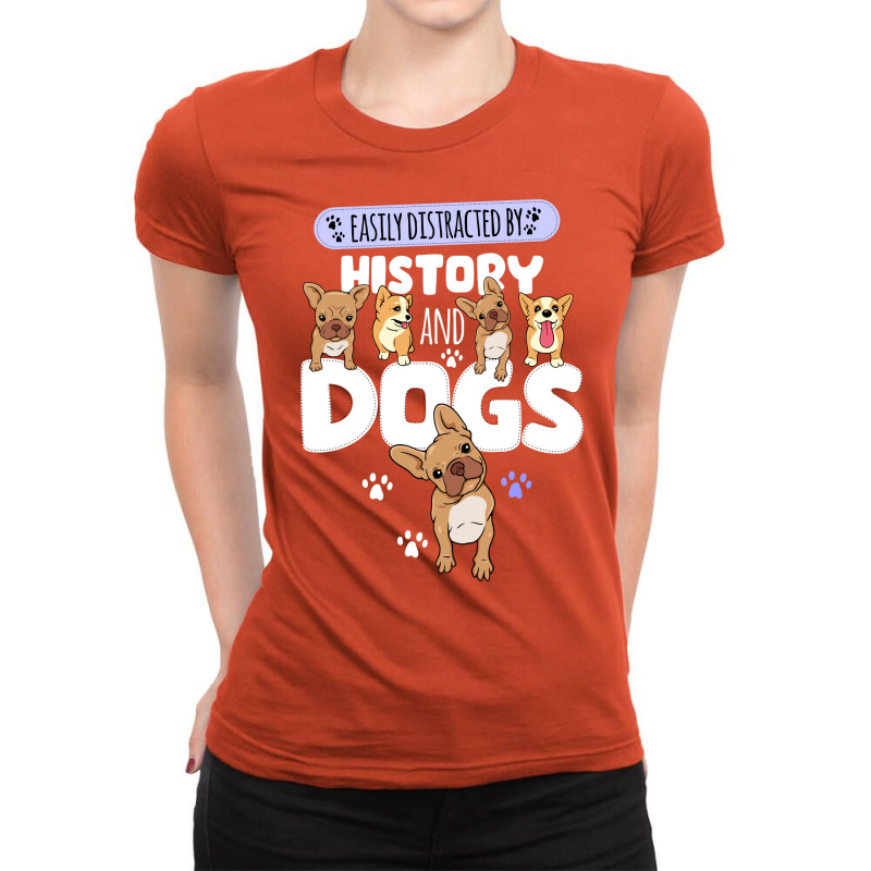 Easily Distracted By History And Dogs Gift Ladies Fitted T-Shirt by ikuopunjabc | Artistshot