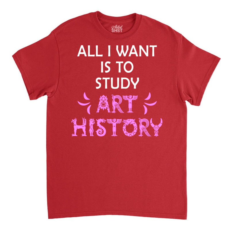 I Want To Live And Breathe Art History Worlds Best Classic T-shirt | Artistshot