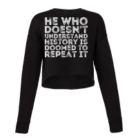 He Who Doesnt Understand History Is Doomed To Repe Cropped Sweater | Artistshot