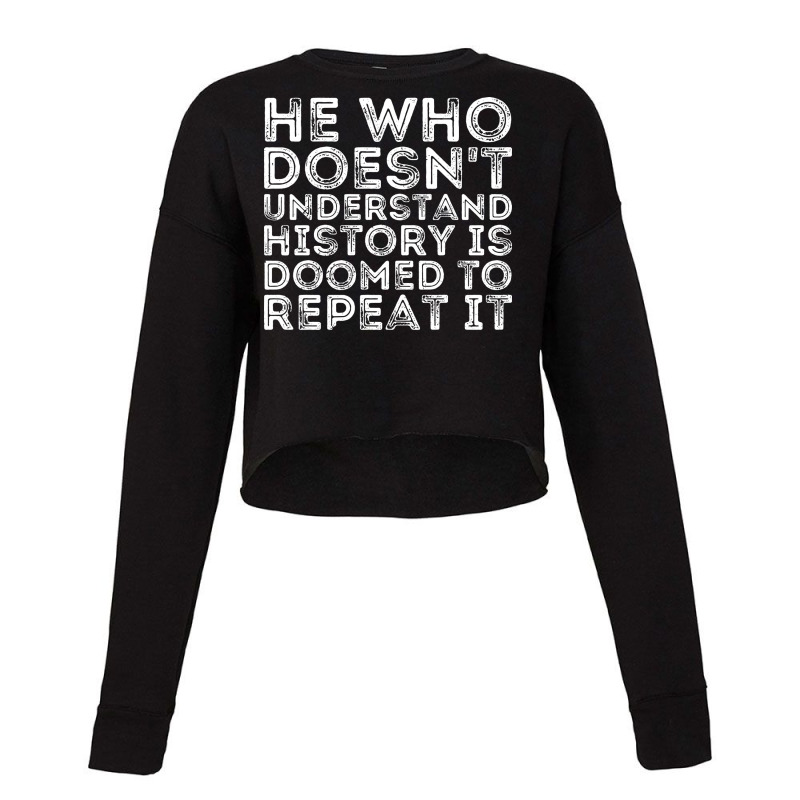 He Who Doesnt Understand History Is Doomed To Repe Cropped Sweater by beirosguigod | Artistshot