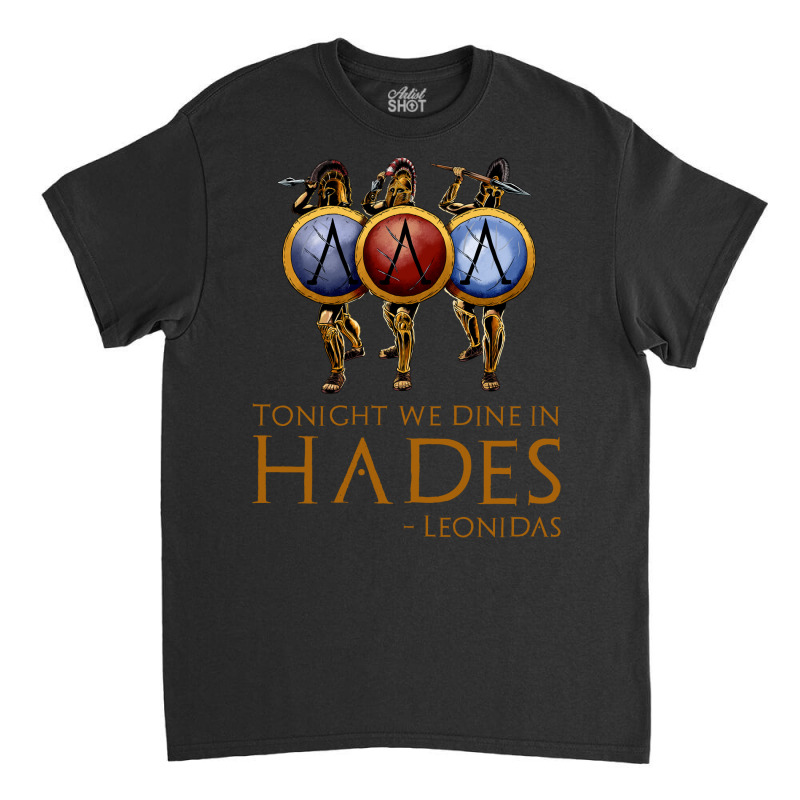 Battle Of Thermopylae Tonight We Dine In Hades Leo Classic T-shirt by dizaynzirguc | Artistshot