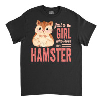 Just A Girl Who Loves Hamsters Cute Pet Hamster Bl Classic T-shirt | Artistshot