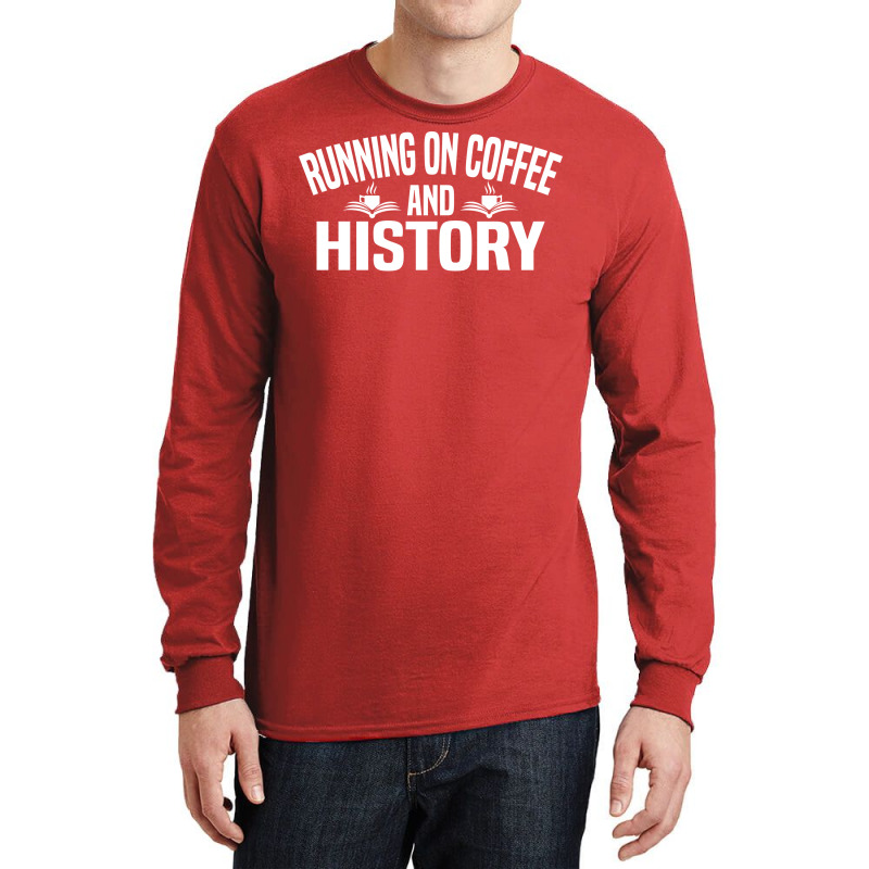 Running On Coffee And History Funny History Teache Long Sleeve Shirts by siannecortao | Artistshot