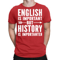 English Is Important But History Is Importanter Bl T-shirt | Artistshot