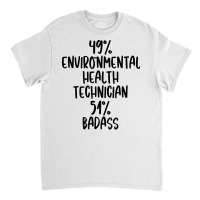 Environmental Health Technician 51 Badass Design Classic T-shirt | Artistshot