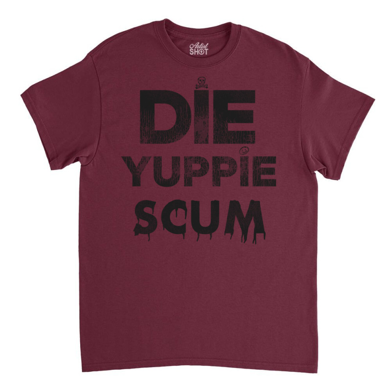 Die Yuppie Scum Classic T-shirt | Artistshot