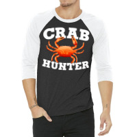 Crab Hunter Sea Creature Crab Trending 3/4 Sleeve Shirt | Artistshot