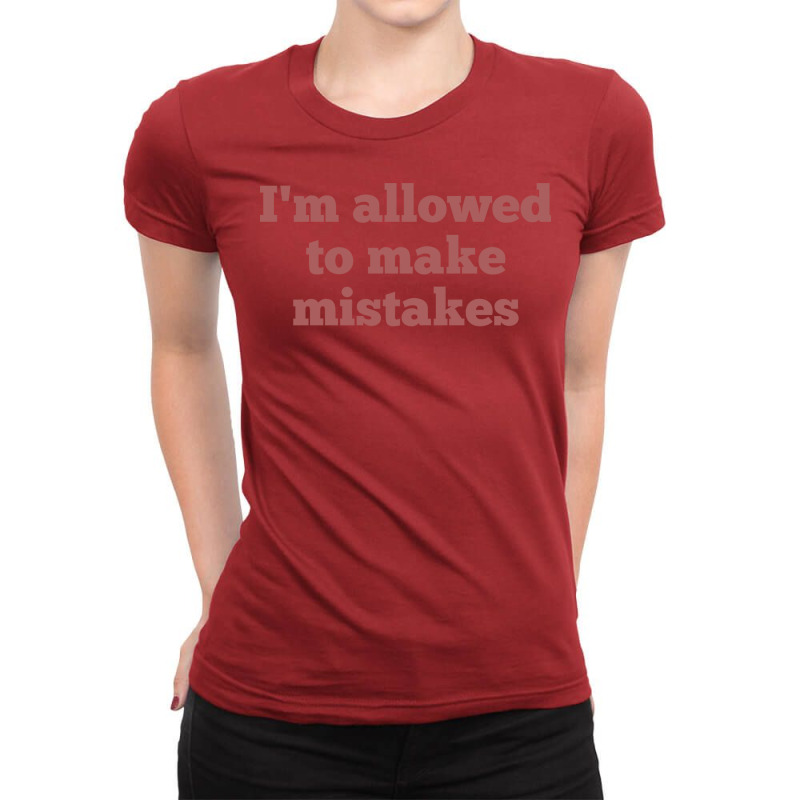 Im Allowed To Make Mistakes Nostalgia Ladies Fitted T-Shirt by rovenoarsacy | Artistshot