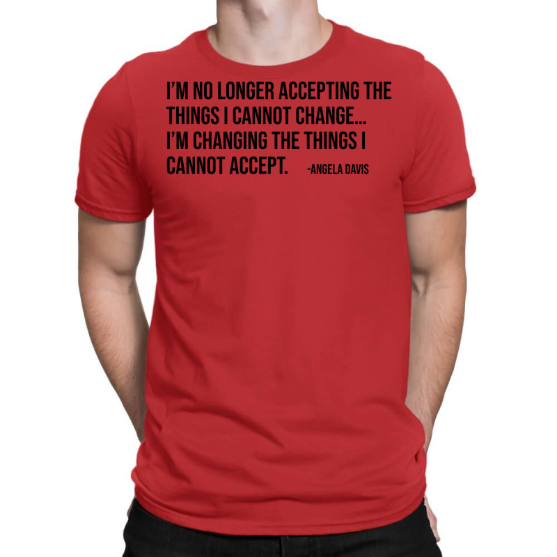 Im No Longer Accepting The Things I Cannot Change T-Shirt by dizaynzirguc | Artistshot