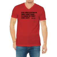 Im No Longer Accepting The Things I Cannot Change V-neck Tee | Artistshot