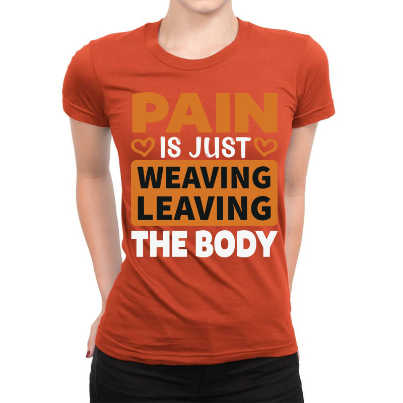 Pain Is Just Weaving Leaving The Body Trending Ladies Fitted T-Shirt by laetybaaserk | Artistshot