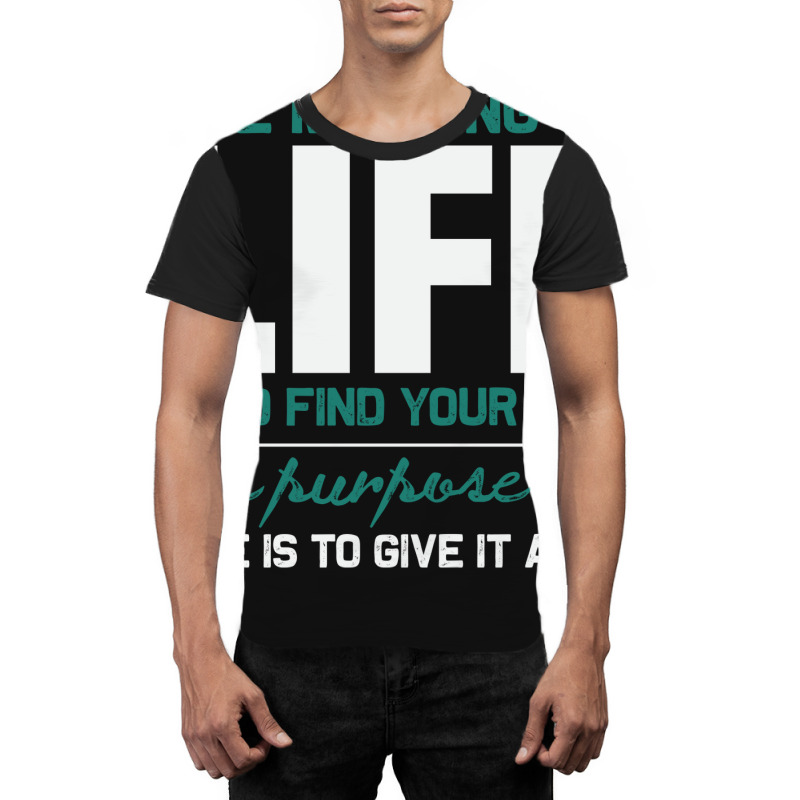 The Meaning Of Life Is To Find Your Gift The Purpo Graphic T-shirt | Artistshot