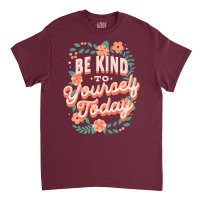 Mental Health Awareness Be Kind To Yourself Today Classic T-shirt | Artistshot