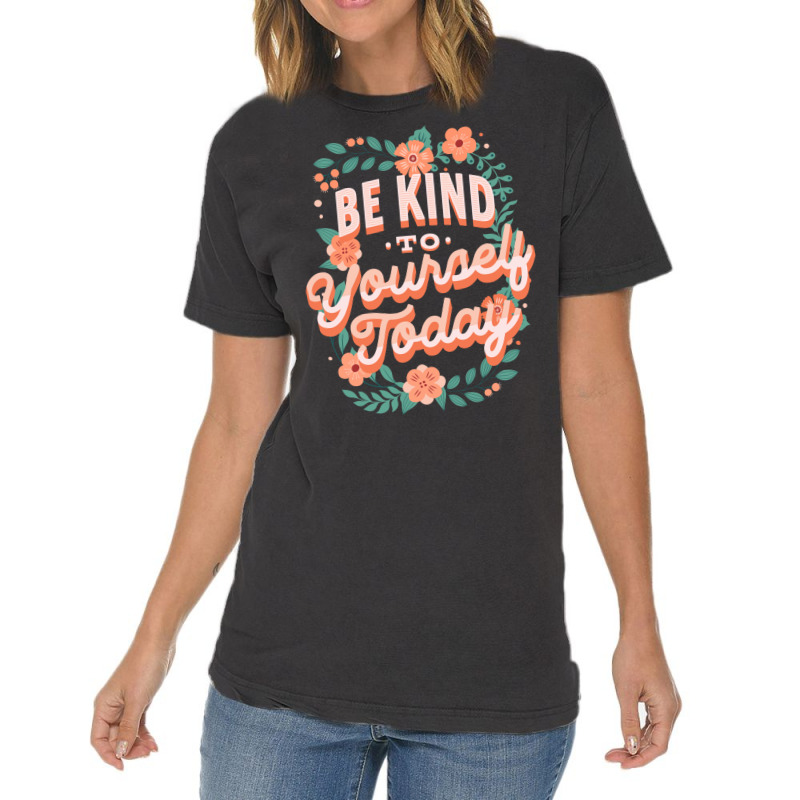 Mental Health Awareness Be Kind To Yourself Today Vintage T-Shirt by lumnmevljac | Artistshot