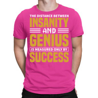 The Distance Between Insanity And Geniues Is Measu T-shirt | Artistshot