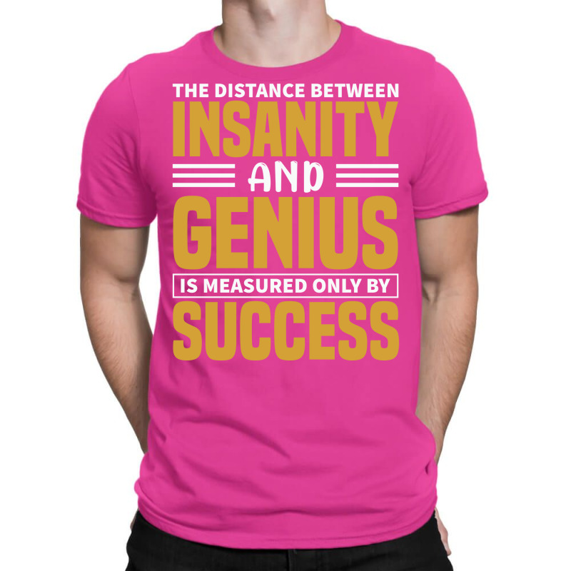 The Distance Between Insanity And Geniues Is Measu T-Shirt by arieanlacotel | Artistshot