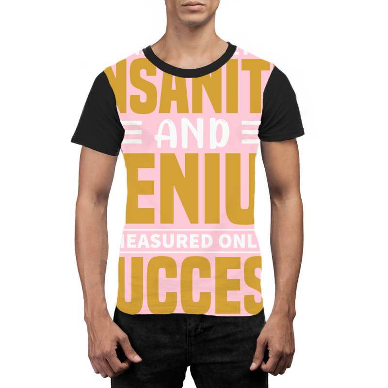 The Distance Between Insanity And Geniues Is Measu Graphic T-shirt by arieanlacotel | Artistshot