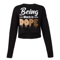 Being Black Is Dope Black Lives Matter Black Histo Cropped Sweater | Artistshot