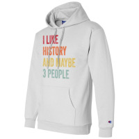 I Like History Maybe 3 People History Lovers Gift Champion Hoodie | Artistshot